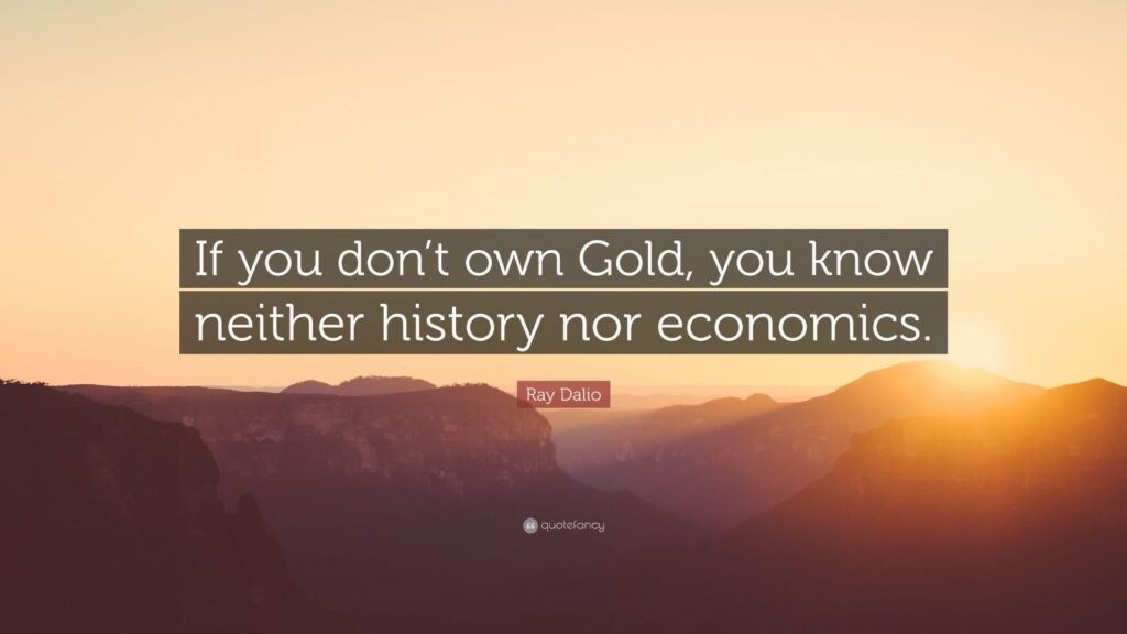 1947983 Ray Dalio Quote If you don t own Gold you know neither history nor